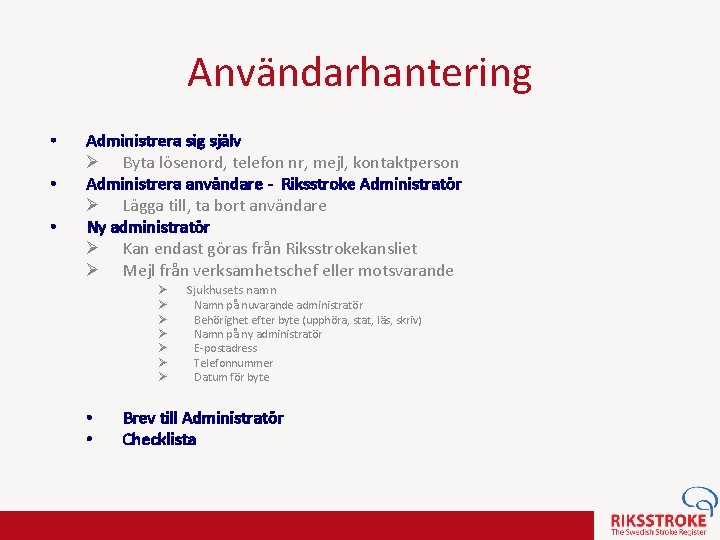 Användarhantering • • • Administrera sig själv Ø Byta lösenord, telefon nr, mejl, kontaktperson