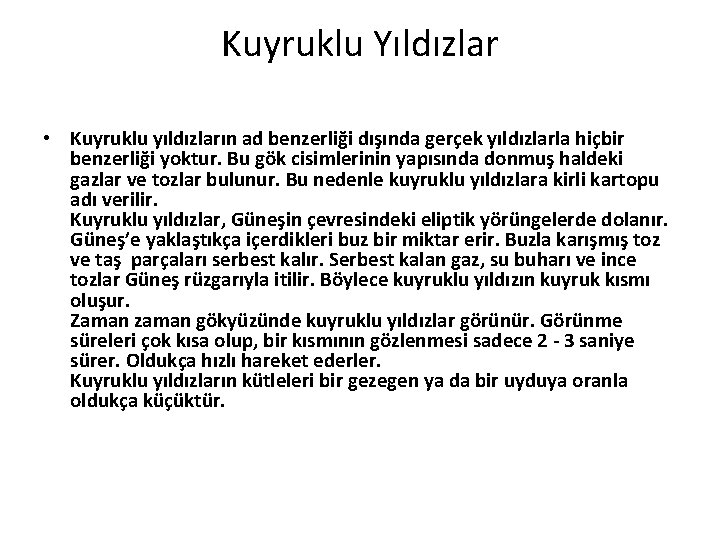 Kuyruklu Yıldızlar • Kuyruklu yıldızların ad benzerliği dışında gerçek yıldızlarla hiçbir benzerliği yoktur. Bu