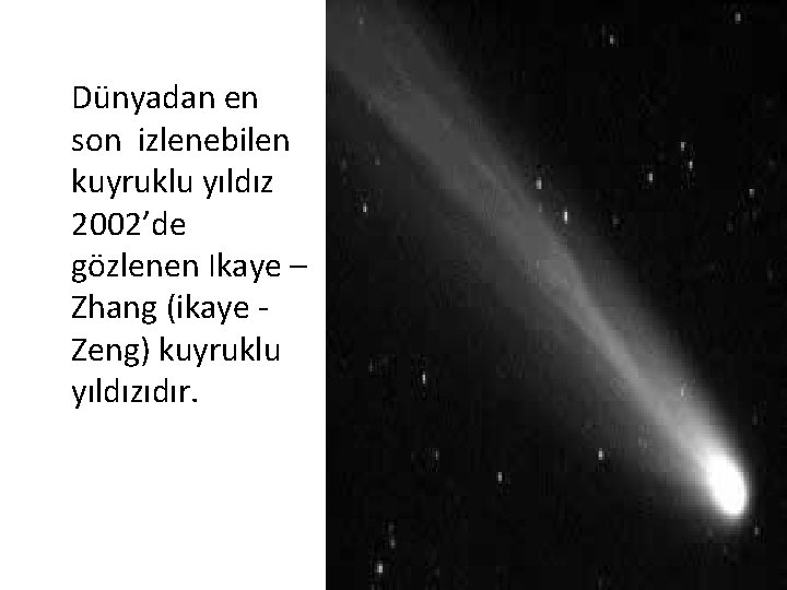 Dünyadan en son izlenebilen kuyruklu yıldız 2002’de gözlenen Ikaye – Zhang (ikaye Zeng) kuyruklu