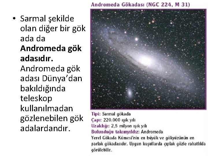  • Sarmal şekilde olan diğer bir gök ada da Andromeda gök adasıdır. Andromeda