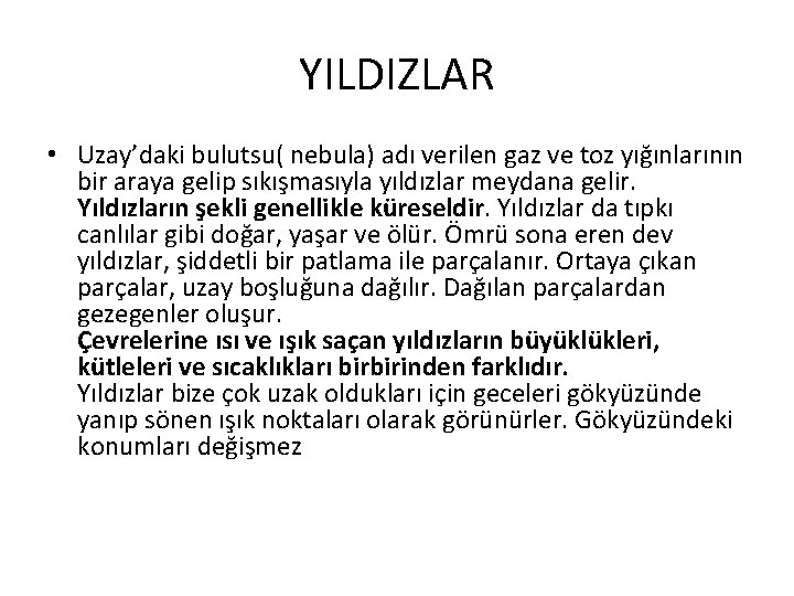 YILDIZLAR • Uzay’daki bulutsu( nebula) adı verilen gaz ve toz yığınlarının bir araya gelip