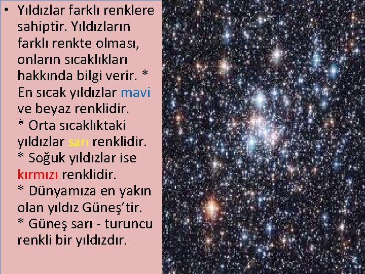  • Yıldızlar farklı renklere sahiptir. Yıldızların farklı renkte olması, onların sıcaklıkları hakkında bilgi