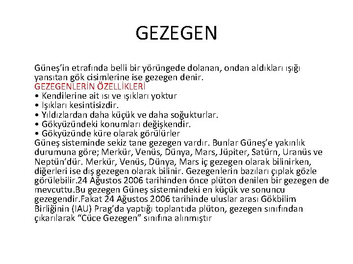 GEZEGEN Güneş’in etrafında belli bir yörüngede dolanan, ondan aldıkları ışığı yansıtan gök cisimlerine ise