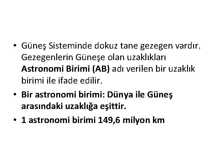  • Güneş Sisteminde dokuz tane gezegen vardır. Gezegenlerin Güneşe olan uzaklıkları Astronomi Birimi