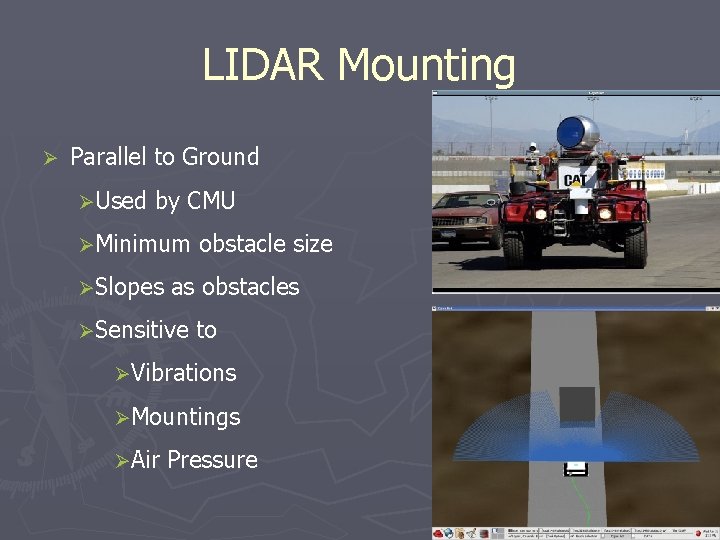 LIDAR Mounting Ø Parallel to Ground ØUsed by CMU ØMinimum ØSlopes obstacle size as