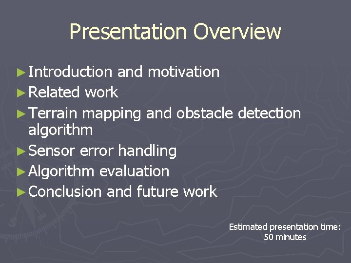 Presentation Overview ► Introduction and motivation ► Related work ► Terrain mapping and obstacle