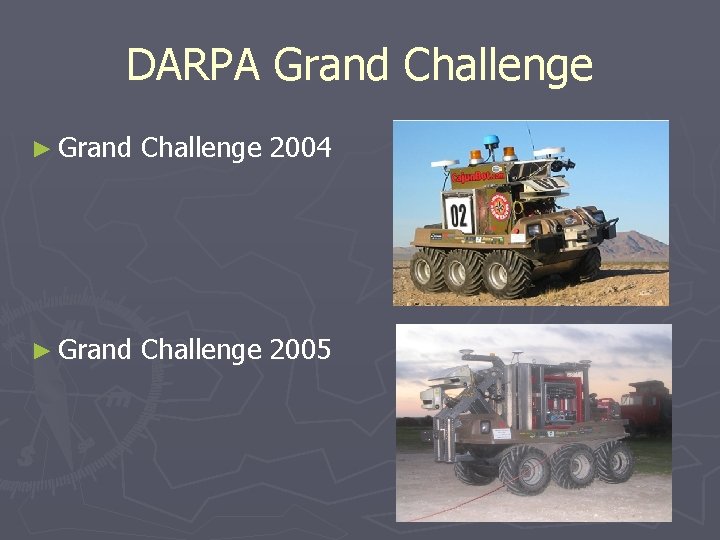 DARPA Grand Challenge ► Grand Challenge 2004 ► Grand Challenge 2005 