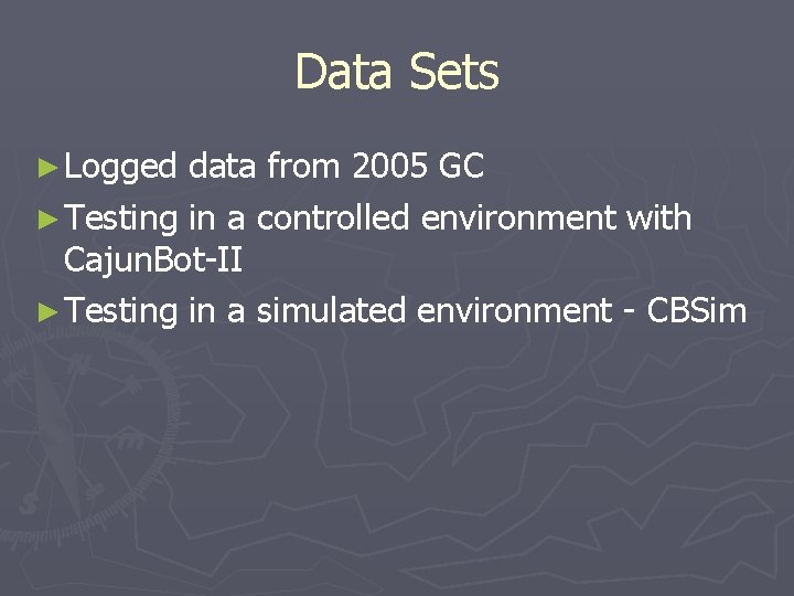 Data Sets ► Logged data from 2005 GC ► Testing in a controlled environment
