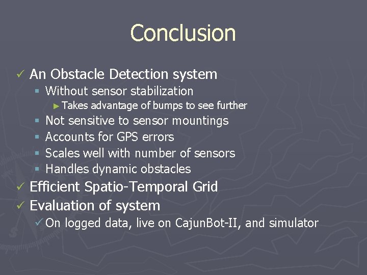 Conclusion ü An Obstacle Detection system § Without sensor stabilization ► Takes § §