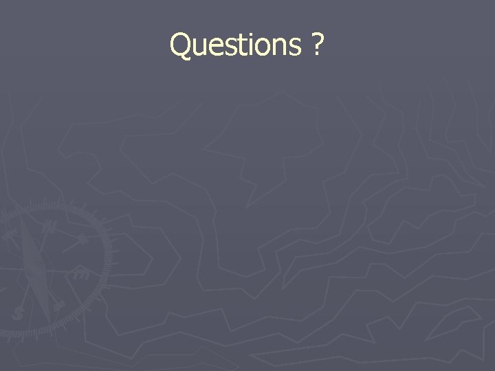 Questions ? 
