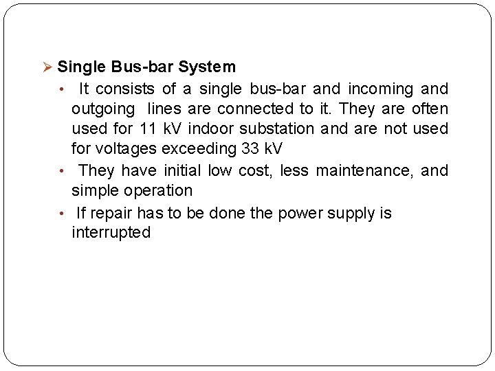 Ø Single Bus-bar System It consists of a single bus-bar and incoming and outgoing Ø Single Bus-bar System It consists of a single bus-bar and incoming and outgoing