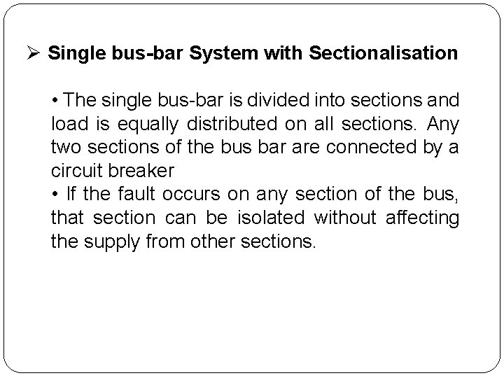 Ø Single bus-bar System with Sectionalisation • The single bus-bar is divided into sections Ø Single bus-bar System with Sectionalisation • The single bus-bar is divided into sections