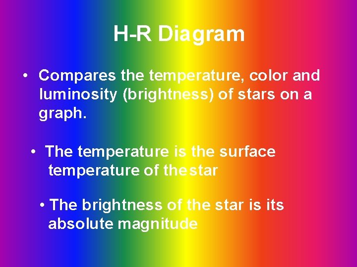 H-R Diagram • Compares the temperature, color and luminosity (brightness) of stars on a