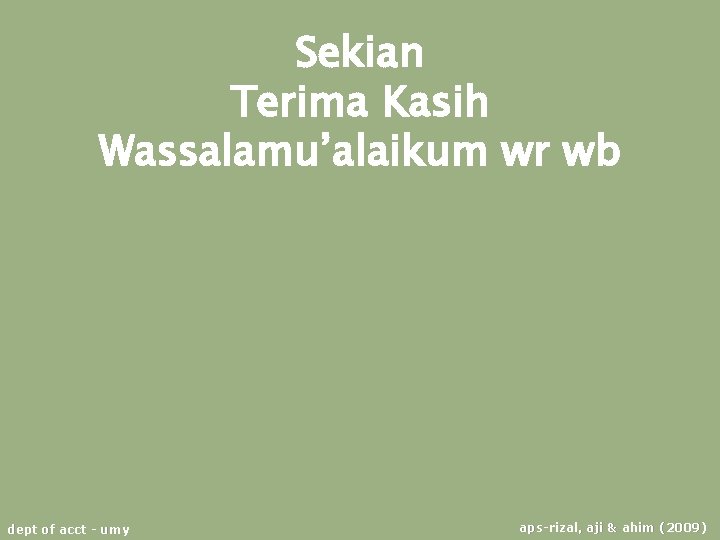 Sekian Terima Kasih Wassalamu’alaikum wr wb dept of acct - umy aps-rizal, aji &