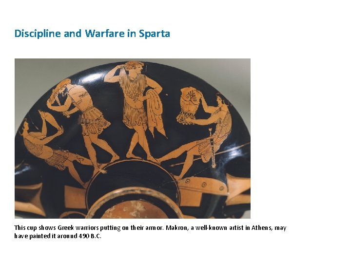 Discipline and Warfare in Sparta This cup shows Greek warriors putting on their armor.