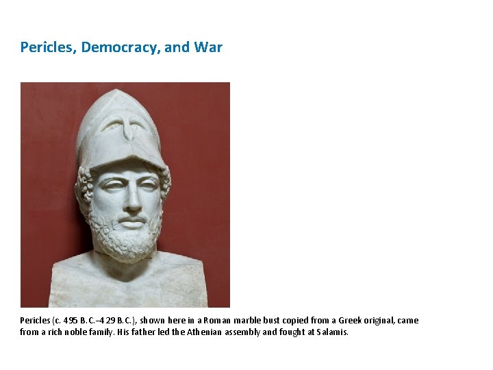 Pericles, Democracy, and War Pericles (c. 495 B. C. – 429 B. C. ),