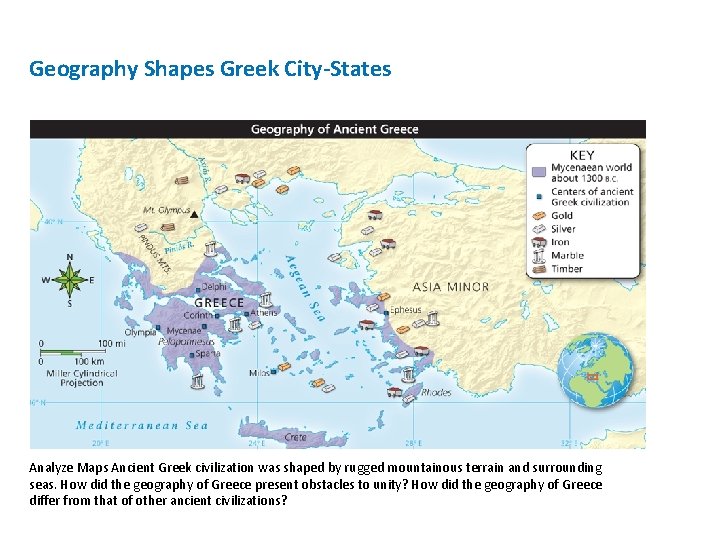 Geography Shapes Greek City-States Analyze Maps Ancient Greek civilization was shaped by rugged mountainous