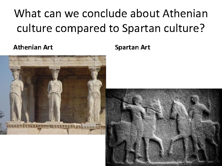 What can we conclude about Athenian culture compared to Spartan culture? Athenian Art Spartan