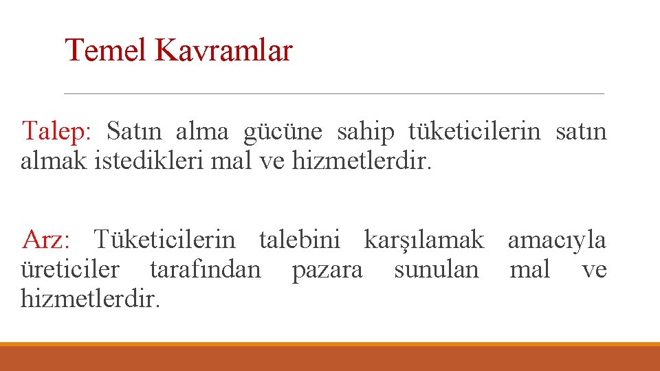 Temel Kavramlar Talep: Satın alma gücüne sahip tüketicilerin satın almak istedikleri mal ve hizmetlerdir.