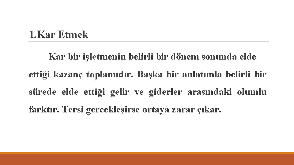 1. Kar Etmek Kar bir işletmenin belirli bir dönem sonunda elde ettiği kazanç toplamıdır.