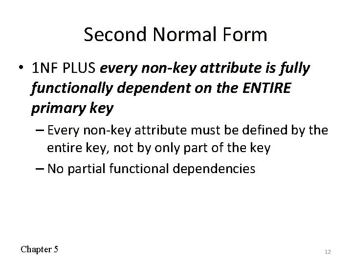 Second Normal Form • 1 NF PLUS every non-key attribute is fully functionally dependent
