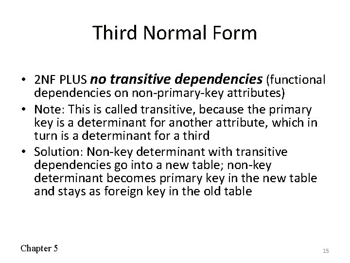 Third Normal Form • 2 NF PLUS no transitive dependencies (functional dependencies on non-primary-key