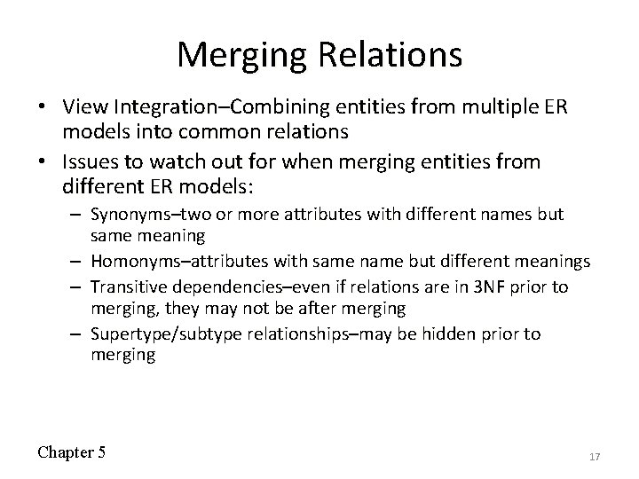 Merging Relations • View Integration–Combining entities from multiple ER models into common relations •