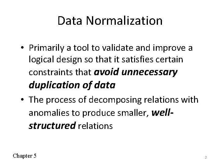 Data Normalization • Primarily a tool to validate and improve a logical design so
