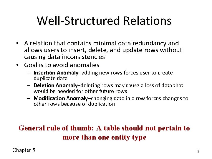 Well-Structured Relations • A relation that contains minimal data redundancy and allows users to