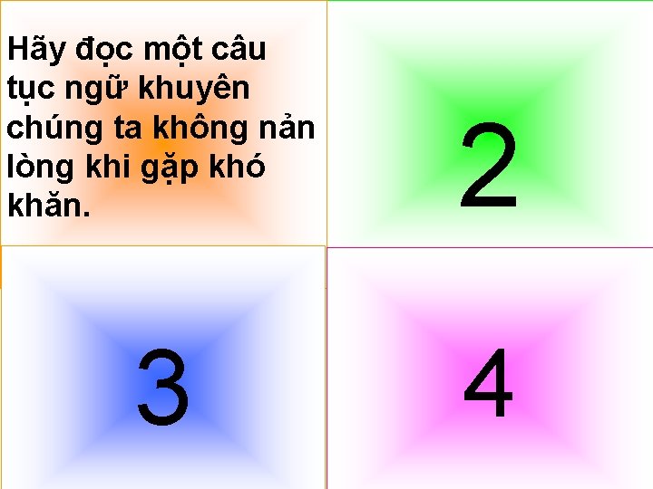 Hãy đọc một câu tục ngữ khuyên chúng ta không nản lòng khi gặp