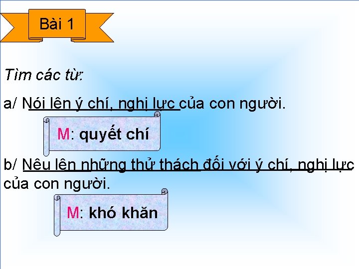 Bài 1 Tìm các từ: a/ Nói lên ý chí, nghị lực của con