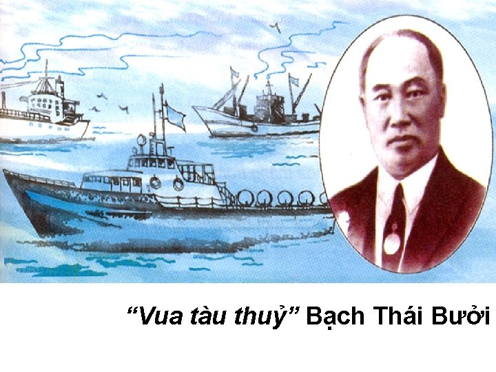 “Vua tàu thuỷ” Bạch Thái Bưởi 