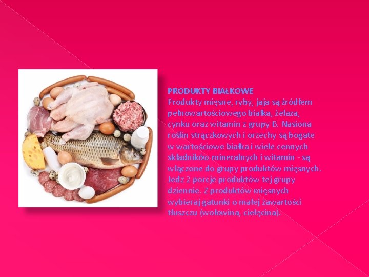 PRODUKTY BIAŁKOWE Produkty mięsne, ryby, jaja są źródłem pełnowartościowego białka, żelaza, cynku oraz witamin
