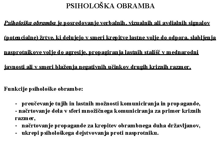 PSIHOLOŠKA OBRAMBA Psihološka obramba je posredovanje verbalnih, vizualnih ali avdialnih signalov (potencialne) žrtve, ki