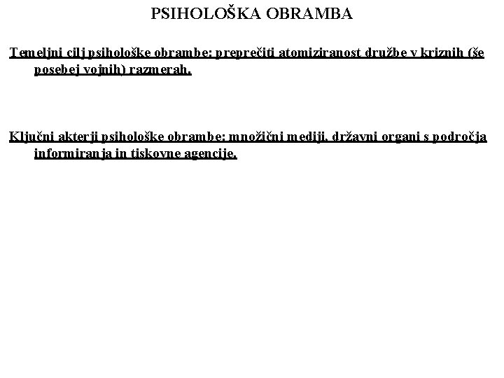 PSIHOLOŠKA OBRAMBA Temeljni cilj psihološke obrambe: preprečiti atomiziranost družbe v kriznih (še posebej vojnih)