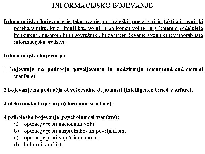 INFORMACIJSKO BOJEVANJE Informacijsko bojevanje je tekmovanje na strateški, operativni in taktični ravni, ki poteka