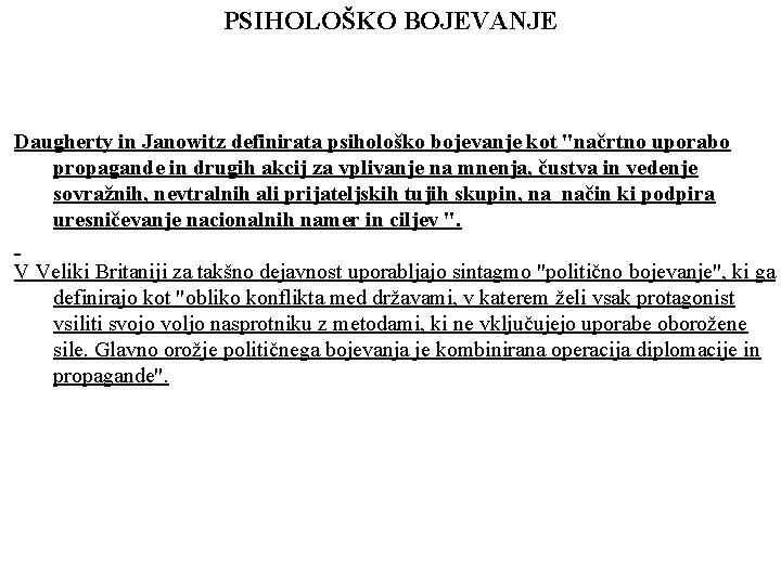 PSIHOLOŠKO BOJEVANJE Daugherty in Janowitz definirata psihološko bojevanje kot "načrtno uporabo propagande in drugih