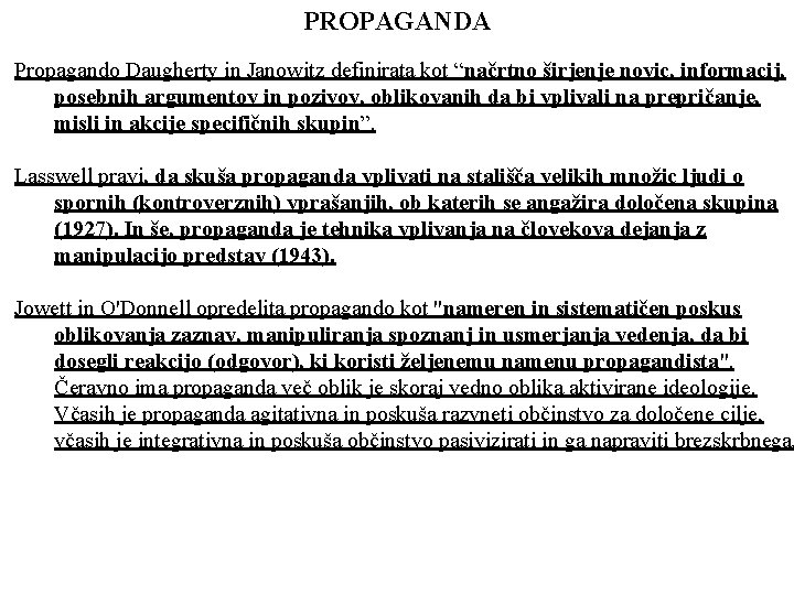 PROPAGANDA Propagando Daugherty in Janowitz definirata kot “načrtno širjenje novic, informacij, posebnih argumentov in