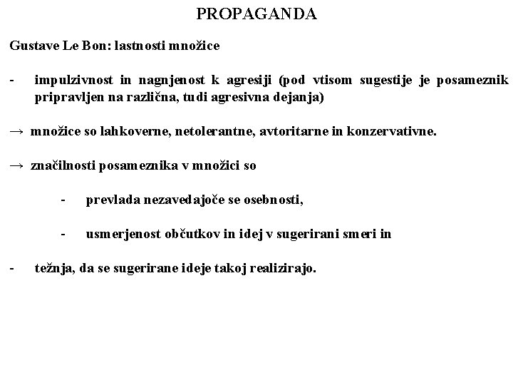 PROPAGANDA Gustave Le Bon: lastnosti množice - impulzivnost in nagnjenost k agresiji (pod vtisom