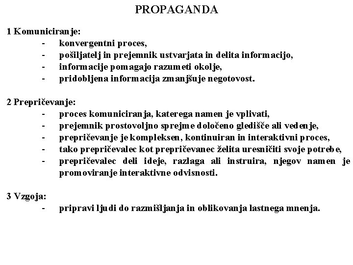 PROPAGANDA 1 Komuniciranje: - konvergentni proces, - pošiljatelj in prejemnik ustvarjata in delita informacijo,