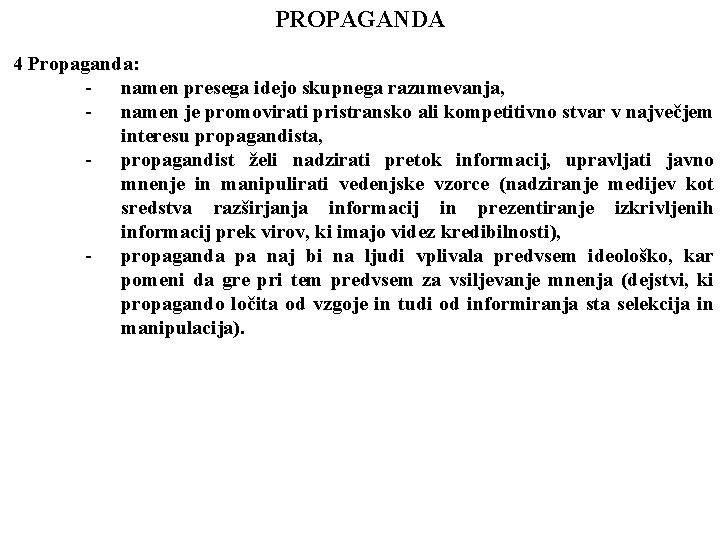 PROPAGANDA 4 Propaganda: - namen presega idejo skupnega razumevanja, - namen je promovirati pristransko