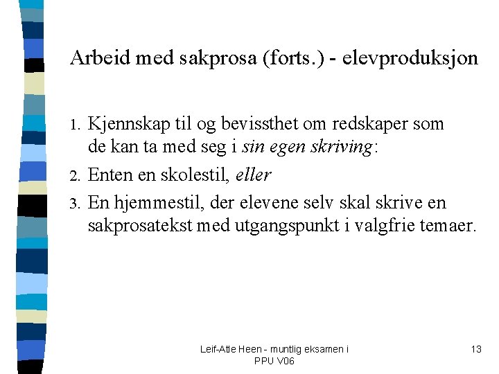 Arbeid med sakprosa (forts. ) - elevproduksjon Kjennskap til og bevissthet om redskaper som