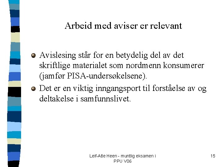 Arbeid med aviser er relevant Avislesing står for en betydelig del av det skriftlige