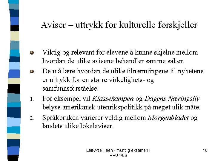 Aviser – uttrykk for kulturelle forskjeller 1. 2. Viktig og relevant for elevene å