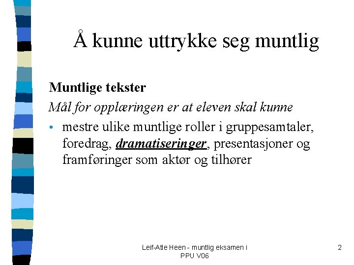 Å kunne uttrykke seg muntlig Muntlige tekster Mål for opplæringen er at eleven skal