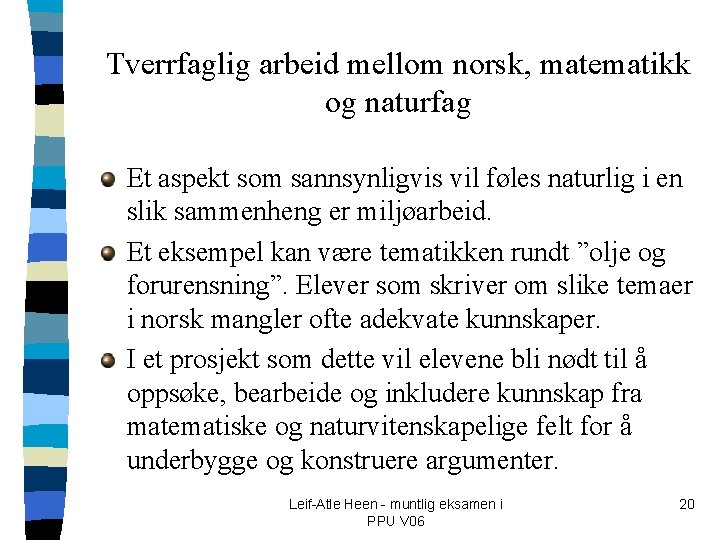 Tverrfaglig arbeid mellom norsk, matematikk og naturfag Et aspekt som sannsynligvis vil føles naturlig