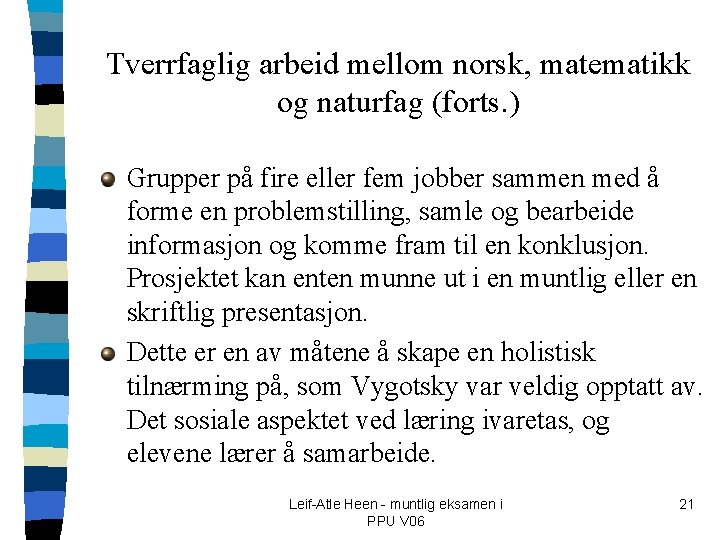 Tverrfaglig arbeid mellom norsk, matematikk og naturfag (forts. ) Grupper på fire eller fem