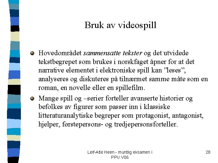 Bruk av videospill Hovedområdet sammensatte tekster og det utvidede tekstbegrepet som brukes i norskfaget