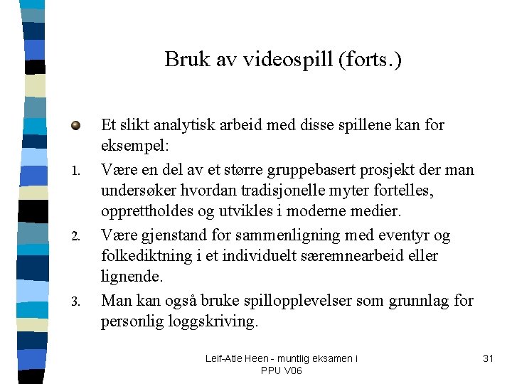 Bruk av videospill (forts. ) 1. 2. 3. Et slikt analytisk arbeid med disse