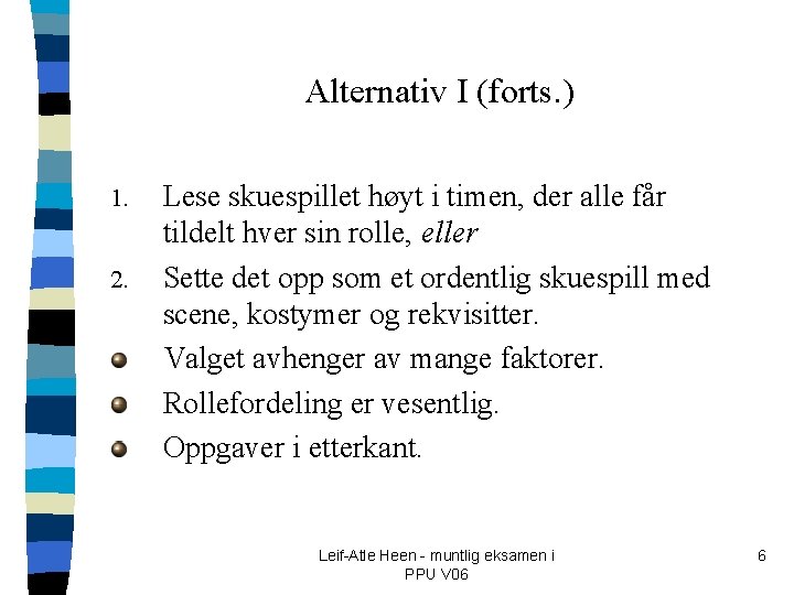 Alternativ I (forts. ) 1. 2. Lese skuespillet høyt i timen, der alle får